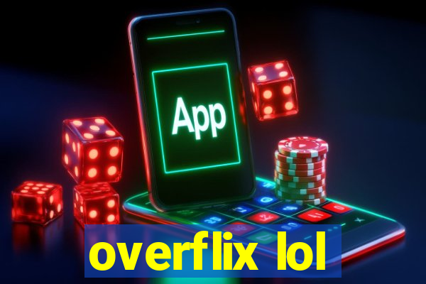 overflix lol